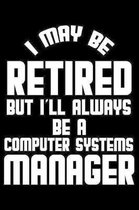 I May Be Retired But I'll Always Be A Computer Systems Manager