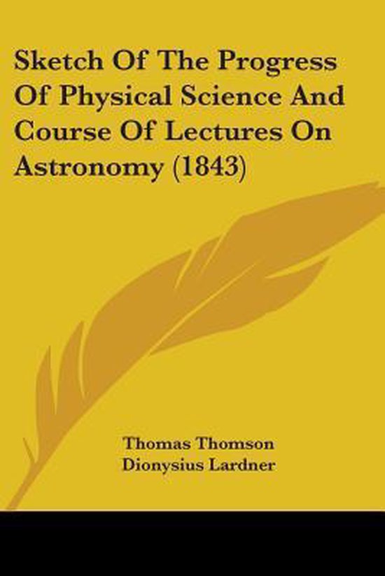 Sketch Of The Progress Of Physical Science And Course Of Lectures On Astronomy (1843)