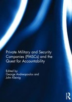 Private Military and Security Companies Pmscs and the Quest for Accountability