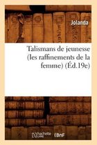 Sciences Sociales- Talismans de Jeunesse (Les Raffinements de la Femme) (�d.19e)