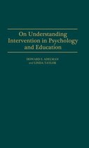 On Understanding Intervention in Psychology and Education