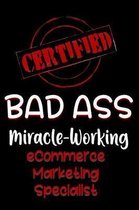 Certified Bad Ass Miracle-Working Ecommerce Marketing Specialist