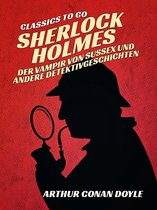 Classics To Go - Sherlock Holmes Der Vampir von Sussex und andere Detektivgeschichten