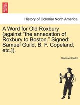 A Word for Old Roxbury (Against the Annexation of Roxbury to Boston. Signed