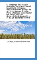 El Abadengo de Sahag N. (Contribuci N Al Estudio del Feudalismo En Espa A) Discurso Le Do En El Acto