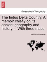 The Indus Delta Country. a Memoir Chiefly on Its Ancient Geography and History ... with Three Maps.
