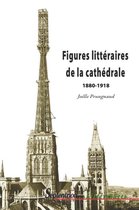Littératures - Figures littéraires de la cathédrale 1880-1918