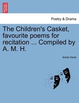 The Children's Casket, Favourite Poems for Recitation ... Compiled by A. M. H.