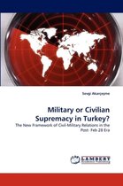 Military or Civilian Supremacy in Turkey?
