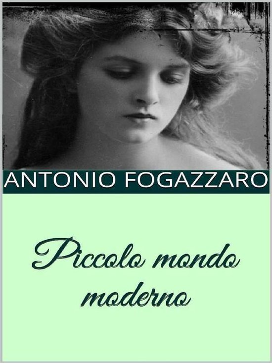 Piccolo mondo moderno (ebook), Antonio Fogazzaro 9788827508978