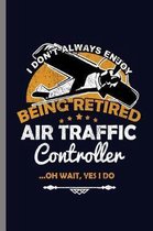 I don't Always Enjoy Being Retired Air Traffic Controller ...Oh wait, Yes I do