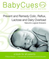 BabyCues: Prevent and Remedy Colic, Reflux, Lactose and Dairy Overload - Nature's Logical Answers