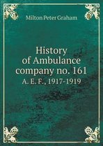 History of Ambulance company no. 161 A. E. F., 1917-1919