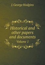 Historical and other papers and documents Volume 1