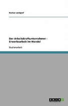 Der Arbeitskraftunternehmer - Erwerbsarbeit im Wandel
