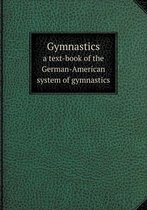 Gymnastics a text-book of the German-American system of gymnastics