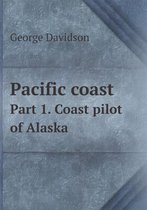 Pacific coast Part 1. Coast pilot of Alaska