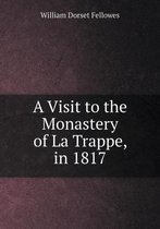 A Visit to the Monastery of La Trappe, in 1817