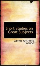 Short Studies on Great Subjects