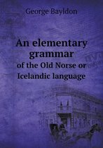 An elementary grammar of the Old Norse or Icelandic language