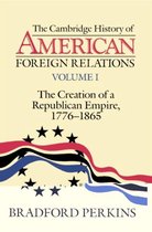 The Cambridge History of American Foreign Relations: Volume 1, The Creation of a Republican Empire, 1776–1865