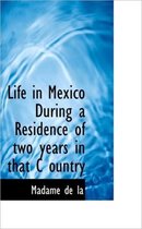 Life in Mexico During a Residence of Two Years in That C Ountry