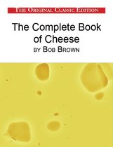 The Complete Book of Cheese, by Bob Brown
