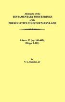 Abstraacts of the Testamentary Proceedings of the Prerogative Court of Maryland. Volume XVII: 1724-1727. Libers