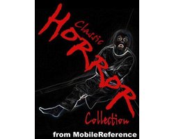 Classic Horror Collection: Incl. Dracula, Present At A Hanging, Tales Of Terror And Mystery, The Phantom Of The Opera, The Cask Of Amontillado, Varney The Vampire, Frankenstein, The Raven & More (Mobi Classics)
