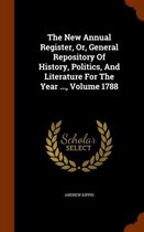 The New Annual Register, Or, General Repository of History, Politics, and Literature for the Year ..., Volume 1788