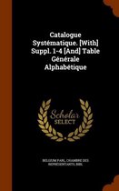 Catalogue Systematique. [With] Suppl. 1-4 [And] Table Generale Alphabetique
