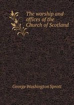 The worship and offices of the Church of Scotland