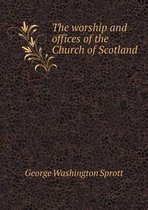 The worship and offices of the Church of Scotland
