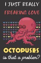 I Just Really Freaking Love Octopuses. Is That A Problem?