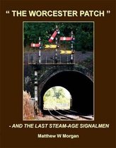 The Worcester Patch  - And The Last Steam-Age Signalmen