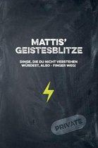 Mattis' Geistesblitze - Dinge, die du nicht verstehen w rdest, also - Finger weg! Private