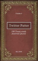 Twitter Patter: 100 Tweet-ready Assorted Quotes - Volume 8