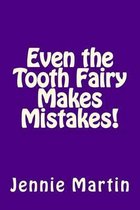 Even the Tooth Fairy Makes Mistakes!