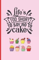 Lifes Too Short to Day No to Cake