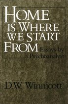 Home Is Where We Start From: Essays by a Psychoanalyst
