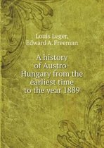 A history of Austro-Hungary from the earliest time to the year 1889