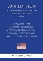 Air Quality State Implementation Plans - Approval and Promulgation - Virginia - Section 110(a)(2) Infrastructure Requirements (Us Environmental Protection Agency Regulation) (Epa) (2018 Editi