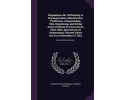 Regulations No. 35 Relating to the Importation, Manufacture, Production, Compounding, Sale, Dispensing, and Giving Away of Opium or Coca Leaves, Their Salts, Derivatives, or Preparations Thereof Under the Act of December 17, 1914
