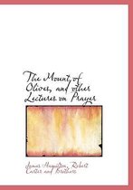 The Mount of Olives, and Other Lectures on Prayer