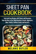 Sheet Pan Cookbook: Tasty and Easy Recipes with Flavors and Garnishes, from the Oven to the Table: Breakfast, Brunch, Appetizers, Meat, Poultry, Seafood, Dishes and Desserts