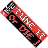 BumperSticker 'Tune It of Die'