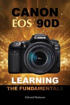 Canon EOS 90D: Learning the Fundamentals