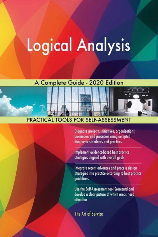 Logical Analysis A Complete Guide 2020 Edition (ebook