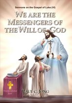 Sermons on the Gospel of Luke(VI) - WE ARE THE MESSENGERS OF THE WILL OF GOD