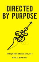 Six Simple Steps to Success 5 - Directed by Purpose
